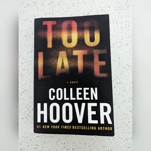 Too Late a Novel by Colleen Hoover
